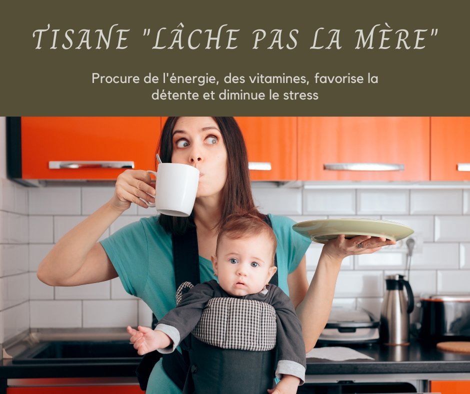 Tisane "Lâche pas la mère" - Astuces Nature