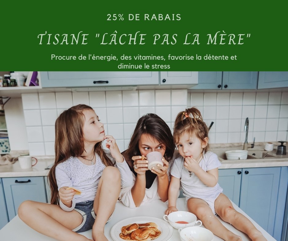 Tisane "Lâche pas la mère" - Astuces Nature